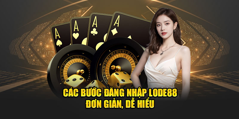 Các bước đăng nhập Lode88 rất đơn giản và dễ hiểu