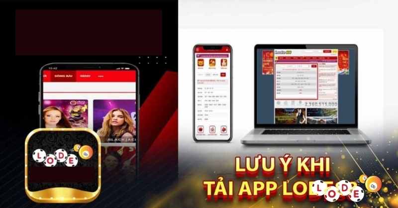Tải app Lode88 - Thực hiện đơn giản qua 3 bước cơ bản 4 Những điều lưu ý khi tiến hành tải app Lode88 tin cậy nhất