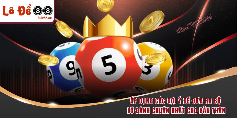 Đề Về 60 Hôm Sau Đánh Con Gì - Lode88 Chỉ Điểm Ngay 7 Áp dụng các gợi ý để đưa ra bộ lô đánh chuẩn nhất cho bản thân