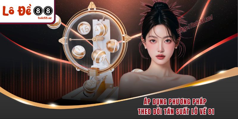 Đề Về 81 Hôm Sau Đánh Con Gì Chắc Thắng 100% Từ Cao Thủ 4 Đề về 81 hôm sau đánh con gì áp dụng phương pháp theo dõi tần suất lô về