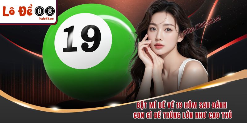 bat-mi-de-ve-19-hom-sau-danh-con-gi-de-trung-lon-nhu-cao-thu