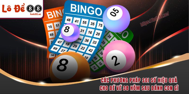 Các phương pháp soi số hiệu quả cho đề về 38 hôm sau đánh con gì