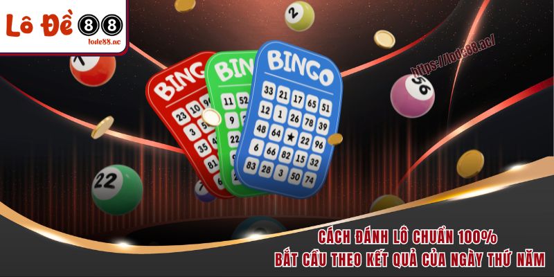 Cách Đánh Lô Chuẩn 100% - Hé Lộ Kinh Nghiệm Thực Chiến 6 Cách đánh lô chuẩn 100% bắt cầu theo kết quả của ngày thứ Năm