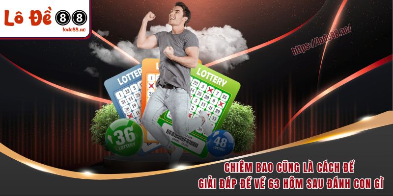 Chiêm bao cũng là cách để giải đáp đề về 63 hôm sau đánh con gì