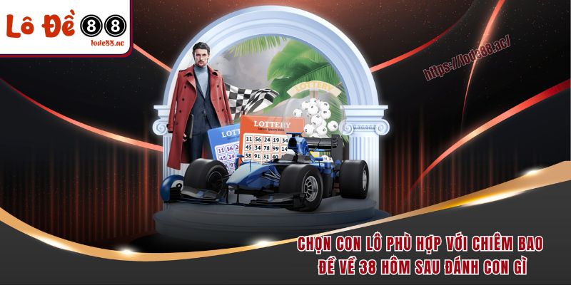 Chọn con lô phù hợp với chiêm bao đề về 38 hôm sau đánh con gì