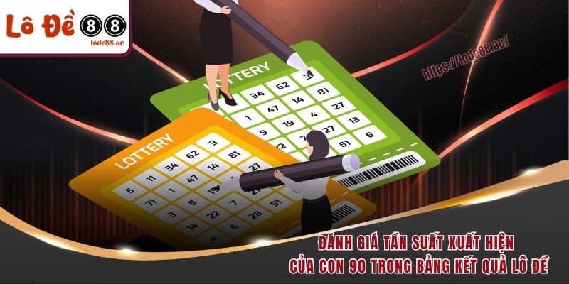 Đánh giá tần suất xuất hiện của con 90 trong bảng kết quả lô đề