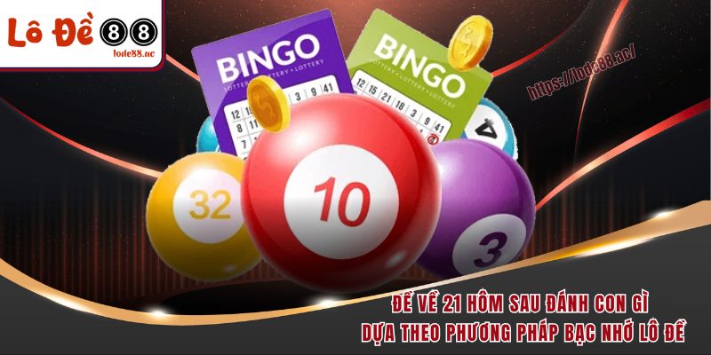 Đề về 21 hôm sau đánh con gì dựa theo phương pháp bạc nhớ lô đề