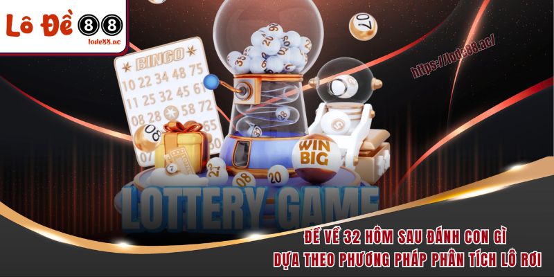 Đề Về 32 Hôm Sau Đánh Con Gì - Bí Kíp Soi Cầu Hiệu Quả 3 Đề về 32 hôm sau đánh con gì dựa theo phương pháp phân tích lô rơi