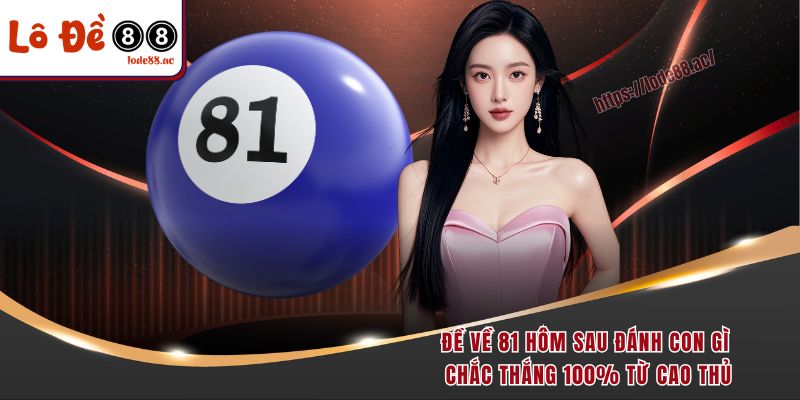 de-ve-81-hom-sau-danh-con-gi-chac-thang-100-tu-cao-thu