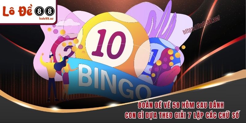 Đoán đề về 58 hôm sau đánh con gì dựa theo giải 7 lặp các chữ số
