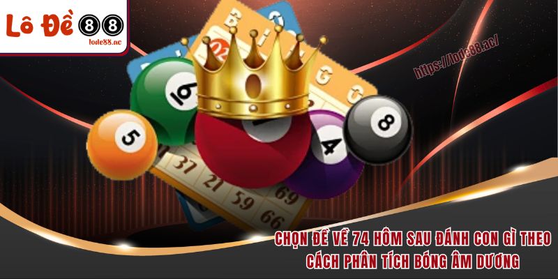 Đề Về 74 Hôm Sau Đánh Con Gì - Bật Mí Cách Soi Cầu Chuẩn 2025 5 Đoán đề về 74 hôm sau đánh con gì dựa vào vị trí của kết quả trả thưởng