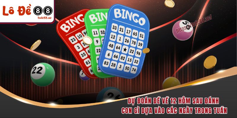 Đề Về 12 Hôm Sau Đánh Con Gì - Học Ngay Bí Kíp Chốt Số Đỉnh 5 Dự đoán đề về 12 hôm sau đánh con gì dựa vào các ngày trong tuần