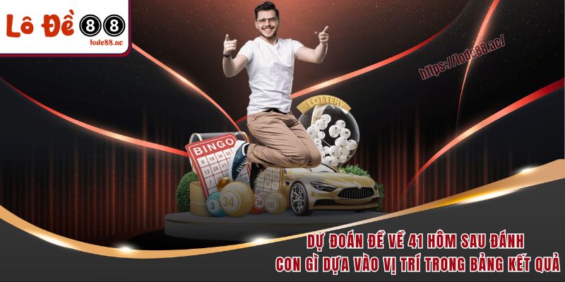 Dự đoán đề về 41 hôm sau đánh con gì dựa vào vị trí trong bảng kết quả