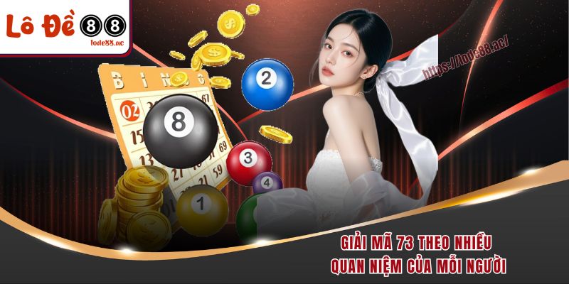 Giải mã 73 theo nhiều quan niệm của mỗi người