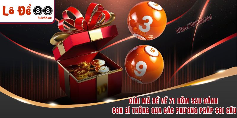 Đề Về 71 Hôm Sau Đánh Con Gì Để Có Xác Suất Chiến Thắng Cao 3 Giải mã đề về 71 hôm sau đánh con gì thông qua các phương pháp soi cầu