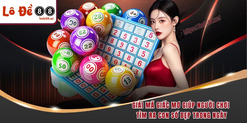 Giải mã giấc mơ giúp người chơi tìm ra con số đẹp trong ngày