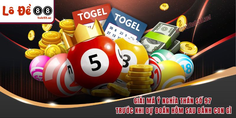 Giải mã ý nghĩa thần số 97 trước khi dự đoán hôm sau đánh con gì