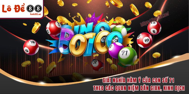 Đề Về 71 Hôm Sau Đánh Con Gì Để Có Xác Suất Chiến Thắng Cao 2 Giải nghĩa hàm ý của con số 71 theo các quan niệm dân gian, kinh dịch