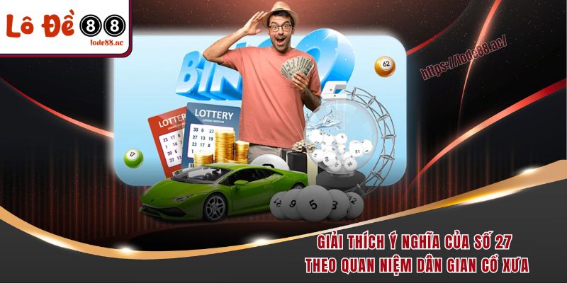 Giải thích ý nghĩa của số 27 theo quan niệm dân gian cổ xưa