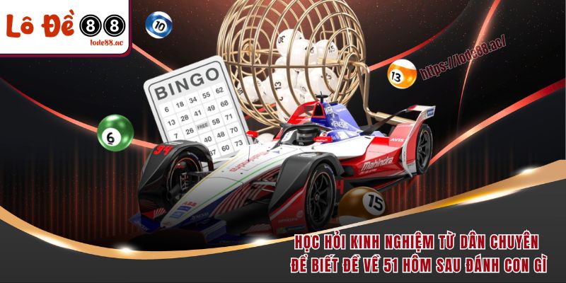 Đề Về 51 Hôm Sau Đánh Con Gì? Giải Mã Số Học Chuẩn Nhất 2025 7 Học hỏi kinh nghiệm từ dân chuyên để biết đề về 51 hôm sau đánh con gì