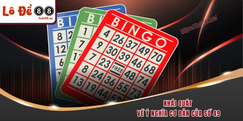 Đề Về 49 Hôm Sau Đánh Con Gì - Phân Tích Dữ Liệu Chi Tiết 2 Khái quát về ý nghĩa cơ bản của số 49
