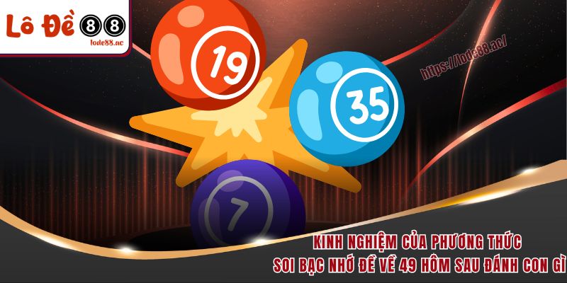 Đề Về 49 Hôm Sau Đánh Con Gì - Phân Tích Dữ Liệu Chi Tiết 4 Kinh nghiệm của phương thức soi bạc nhớ đề về 49 hôm sau đánh con gì