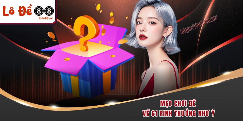 Giải Mã Đề Về 61 Hôm Sau Đánh Con Gì Chắc Thắng 100% Từ Cao Thủ 7 Mẹo chơi đề về 61 hôm sau đánh con gì rinh thưởng đầy túi & khủng