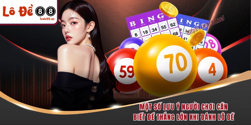 Đề về 70 hôm sau đánh con gì dễ thắng và ăn tiền nhất 7 Một số lưu ý người chơi cần biết để thắng lớn khi đánh lô đề