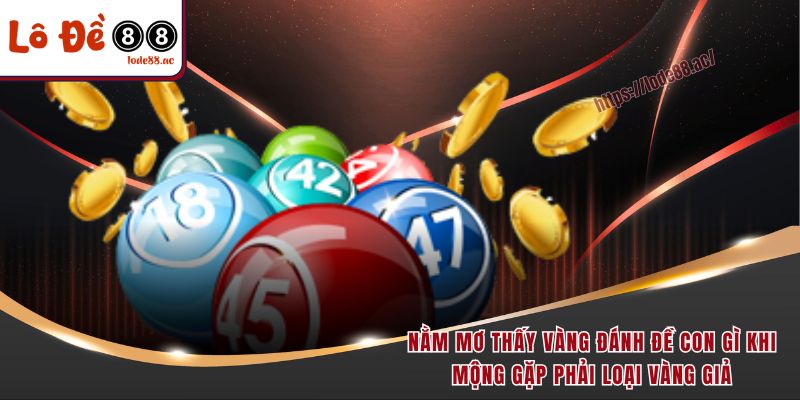 Nằm mơ thấy vàng đánh đề con gì khi mộng gặp phải loại vàng giả