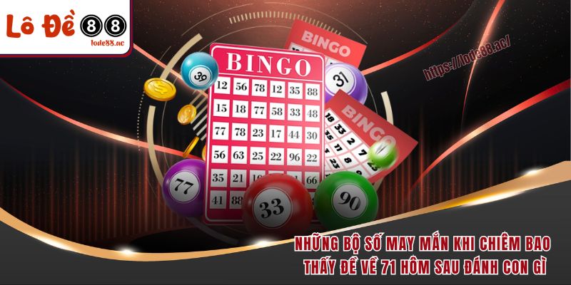 Đề Về 71 Hôm Sau Đánh Con Gì Để Có Xác Suất Chiến Thắng Cao 8 Những bộ số may mắn khi chiêm bao thấy đề về 71 hôm sau đánh con gì