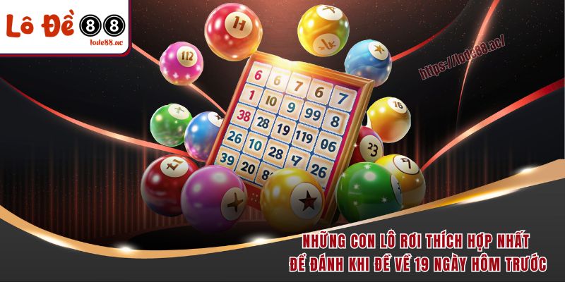 Những con lô rơi thích hợp nhất để đánh khi đề về 19 ngày hôm trước