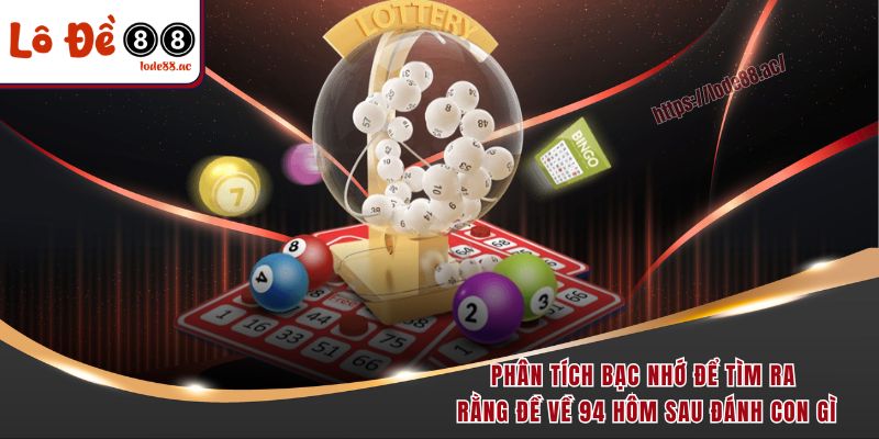 Đề Về 94 Hôm Sau Đánh Con Gì - Dãy Số Vàng Không Nên Bỏ Lỡ 3 Phân tích bạc nhớ để tìm ra rằng đề về 94 hôm sau đánh con gì