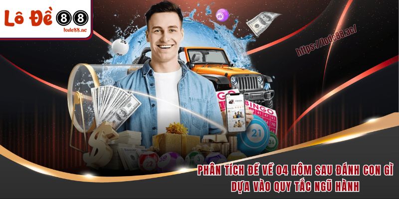 Phân tích đề về 04 hôm sau đánh con gì dựa vào quy tắc ngũ hành