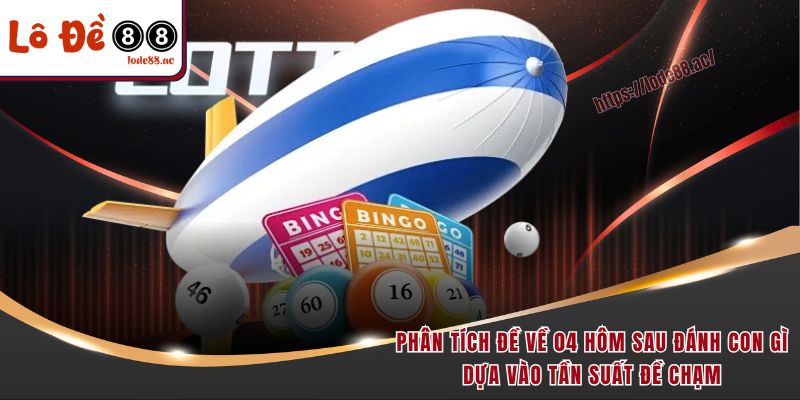Phân tích đề về 04 hôm sau đánh con gì dựa vào tần suất đề chạm