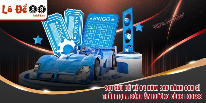 Soi cầu đề về 04 hôm sau đánh con gì thông qua bóng âm dương cùng Lode88