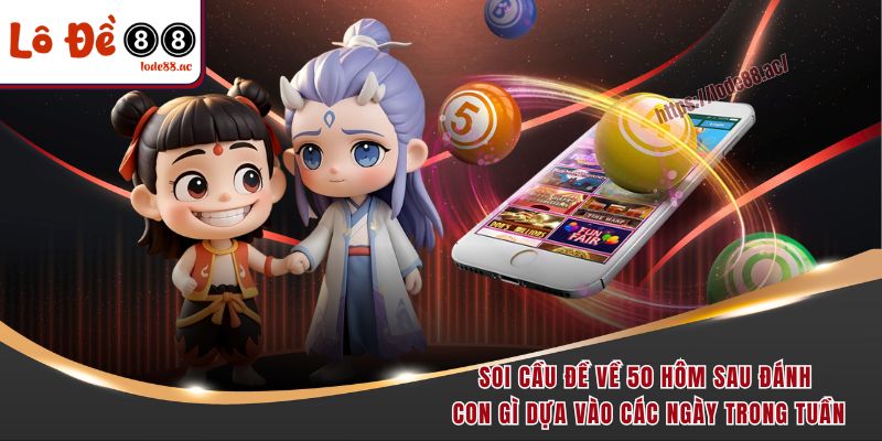 Đề Về 50 Hôm Sau Đánh Con Gì - Kinh Nghiệm Soi Cầu Hot 6 Soi cầu đề về 50 hôm sau đánh con gì dựa vào các ngày trong tuần