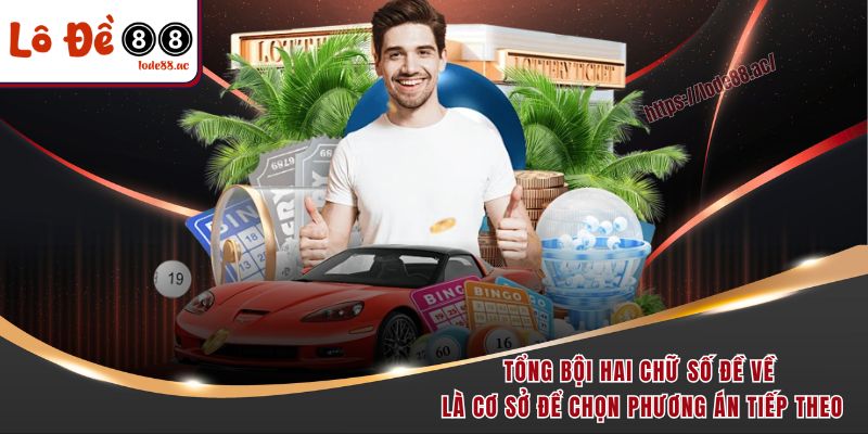 Tổng bội hai chữ số đề về là cơ sở để chọn phương án tiếp theo