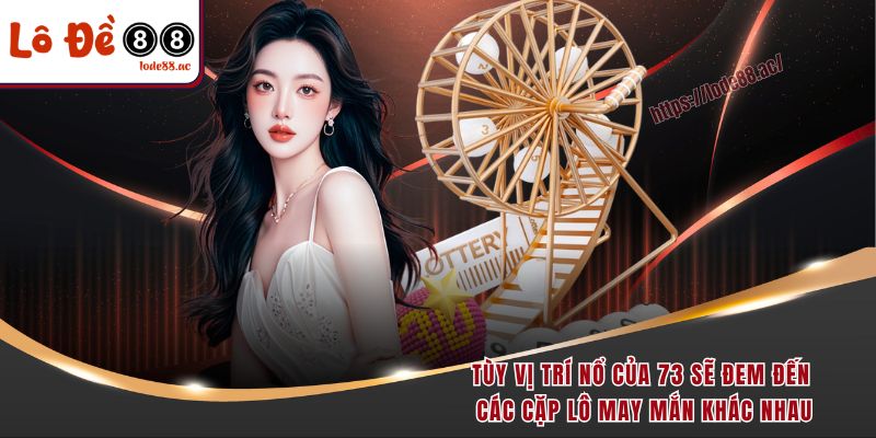 Tùy vị trí nổ của 73 sẽ giải đáp đề về 73 hôm sau đánh con gì